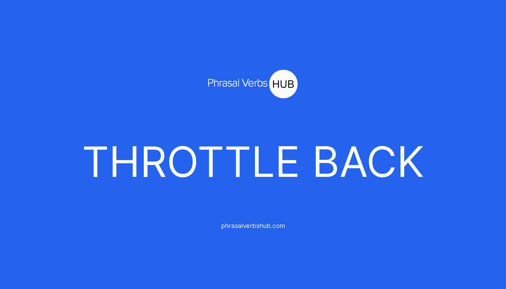 throttle-back-phrasal-verb-meaning-examples